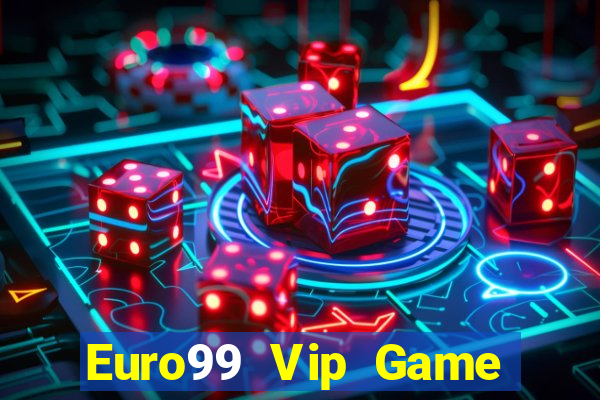 Euro99 Vip Game Bài Nhất Vip