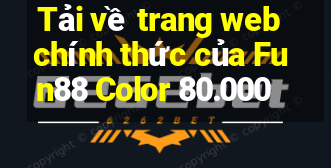 Tải về trang web chính thức của Fun88 Color 80.000