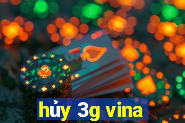 hủy 3g vina