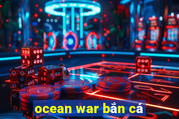 ocean war bắn cá