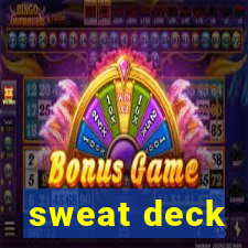 sweat deck