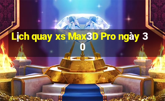 Lịch quay xs Max3D Pro ngày 30