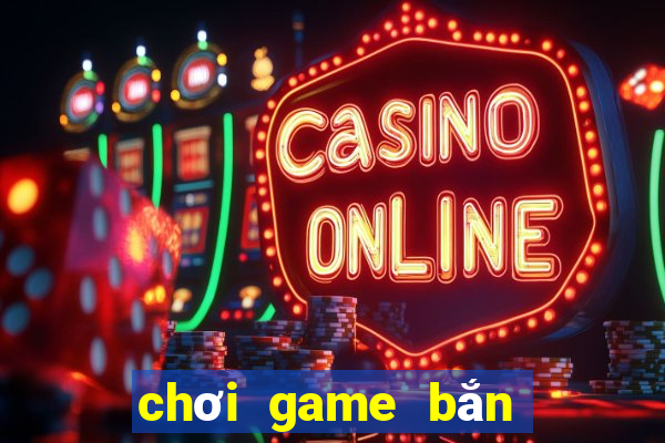 choi game ban ca an xu