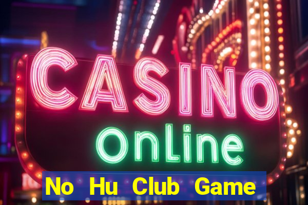 No Hu Club Game Bài 3 Cây Online