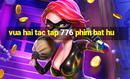 vua hai tac tap 776 phim bat hu