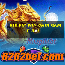 Rikvip Win Choi Game Bài