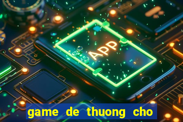 game de thuong cho con gai