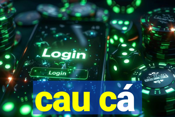 cau cá