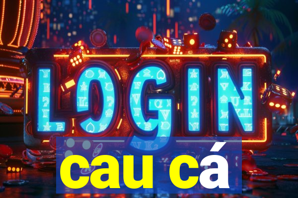 cau cá