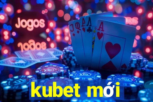 kubet mới