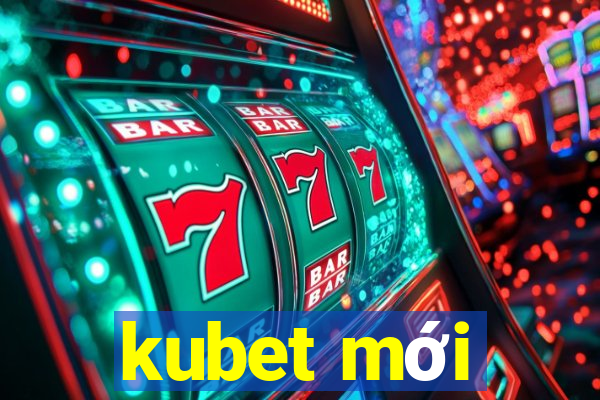 kubet mới