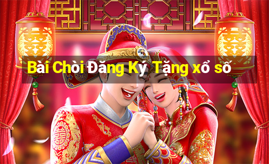 Bài Chòi Đăng Ký Tặng xổ số