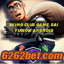 3King Club Game Bài Yugioh Android