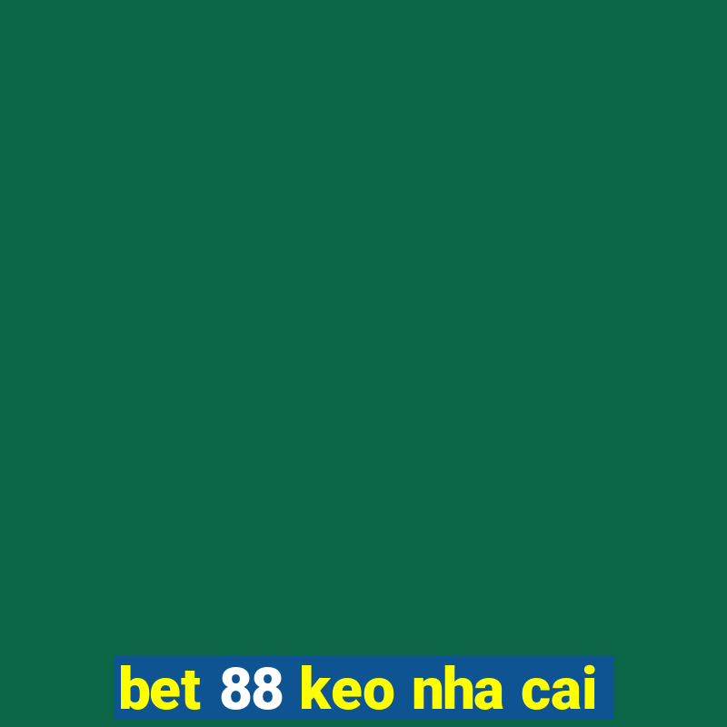 bet 88 keo nha cai