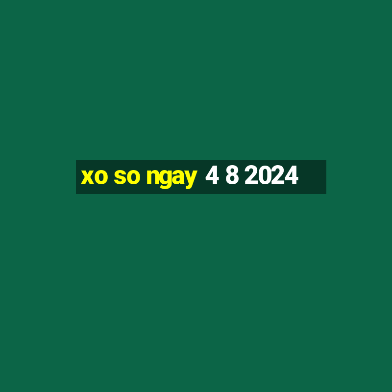 xo so ngay 4 8 2024