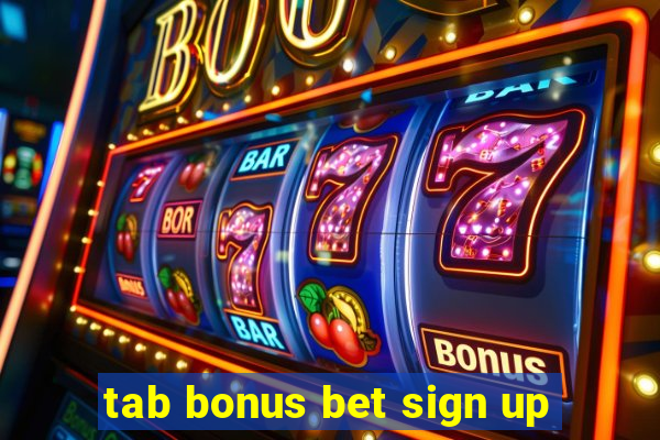 tab bonus bet sign up