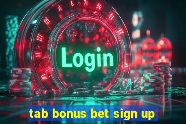 tab bonus bet sign up