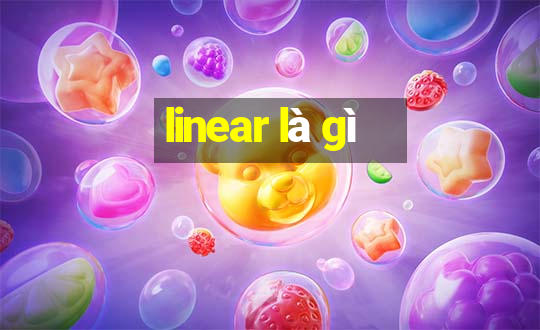 linear là gì