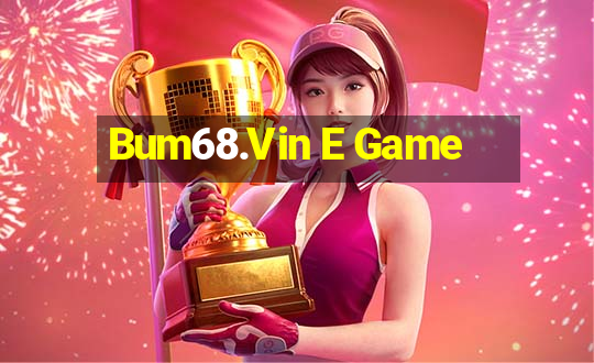 Bum68.Vin E Game