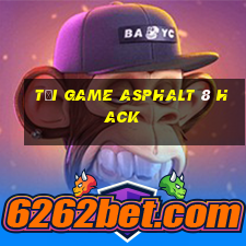 tải game asphalt 8 hack