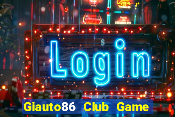 Giauto86 Club Game Bài Vic