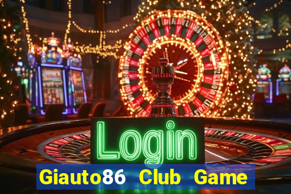 Giauto86 Club Game Bài Vic