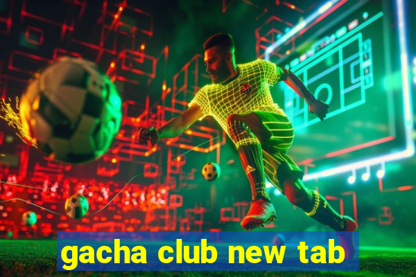 gacha club new tab