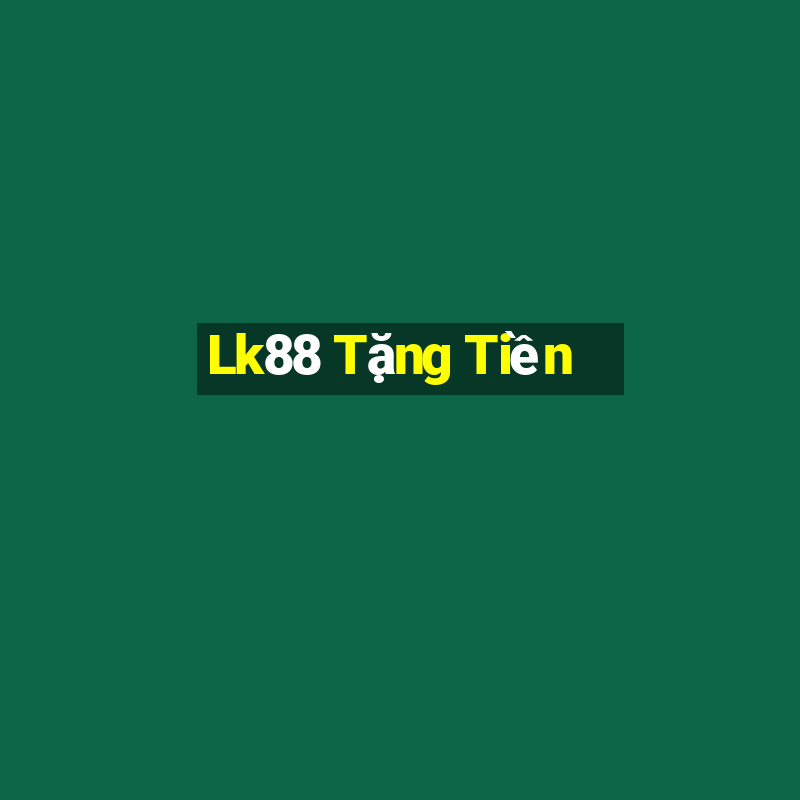 Lk88 Tặng Tiền