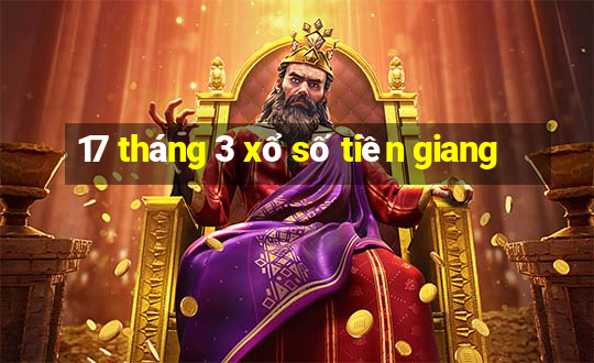 17 tháng 3 xổ số tiền giang