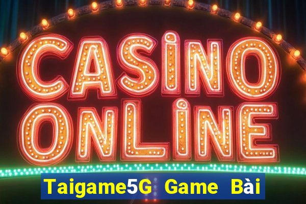 Taigame5G Game Bài Quốc Tế