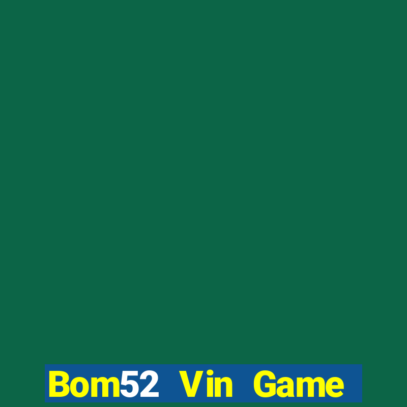 Bom52 Vin Game Bài Giải Trí