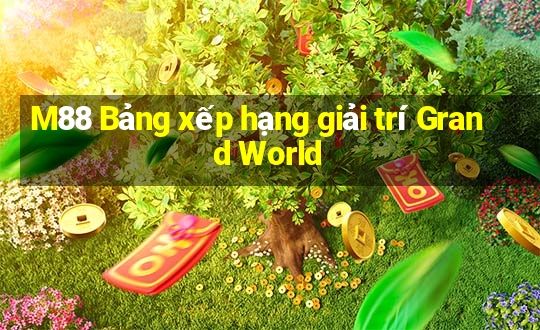 M88 Bảng xếp hạng giải trí Grand World