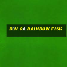 bắn cá rainbow fish