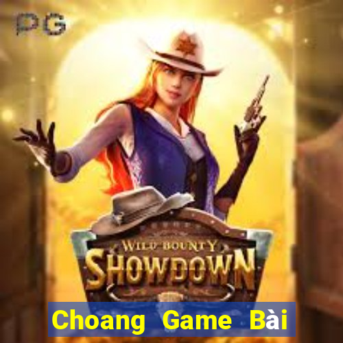 Choang Game Bài Đổi Thưởng