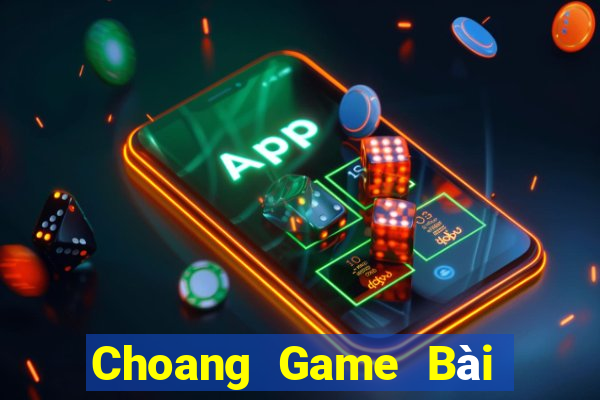 Choang Game Bài Đổi Thưởng