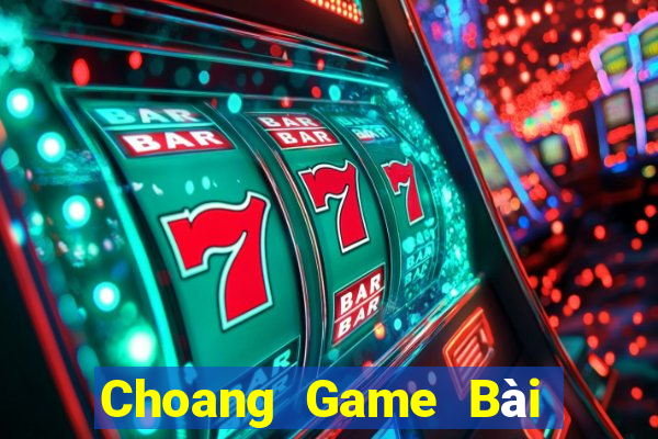 Choang Game Bài Đổi Thưởng