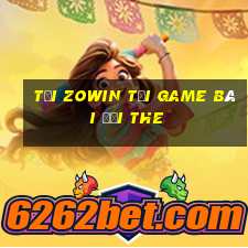 Tải Zowin Tại Game Bài Đổi The