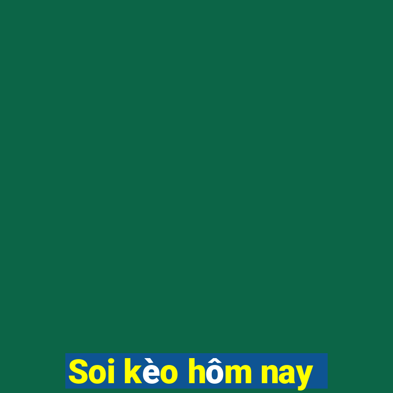 Soi kèo hôm nay