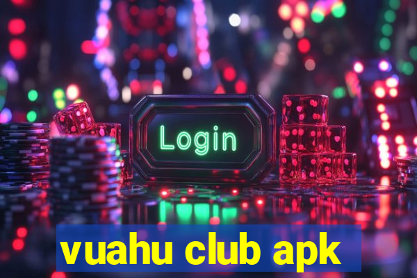 vuahu club apk