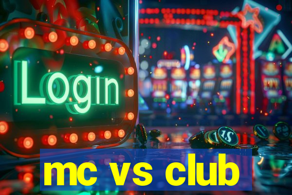 mc vs club