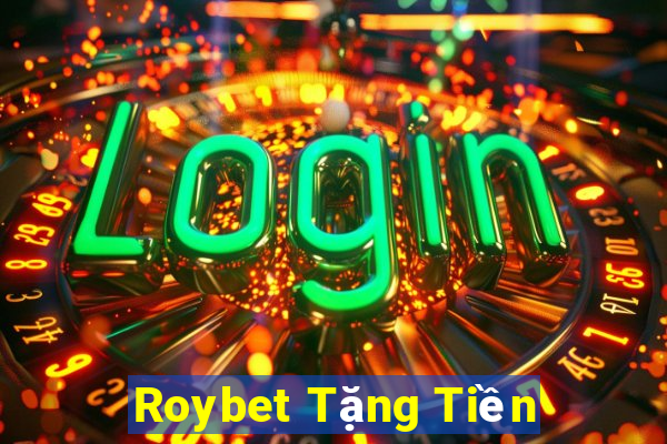 Roybet Tặng Tiền