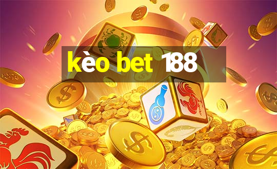 kèo bet 188