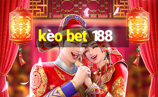 kèo bet 188