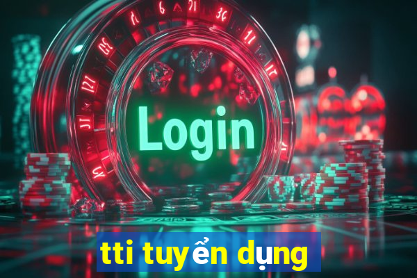 tti tuyển dụng