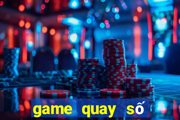 game quay số trúng thưởng