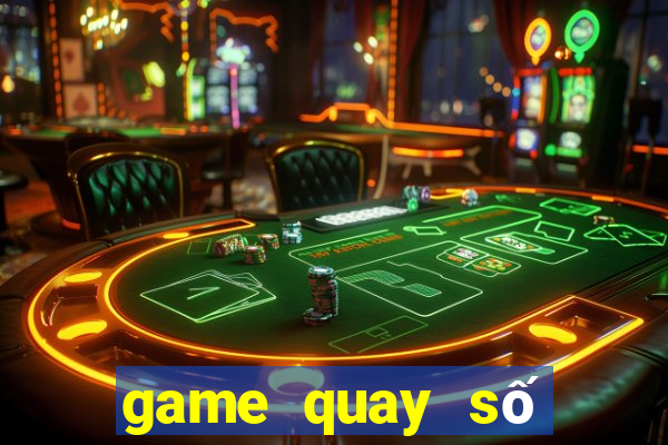 game quay số trúng thưởng