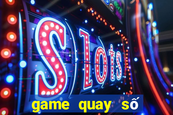 game quay số trúng thưởng