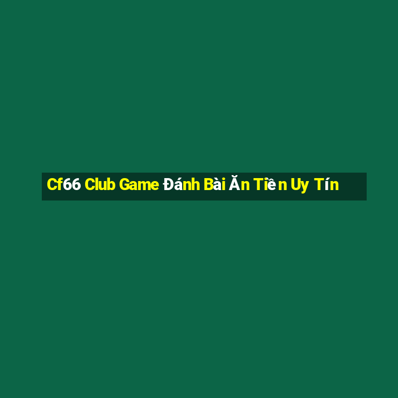 Cf66 Club Game Đánh Bài Ăn Tiền Uy Tín