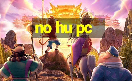 no hu pc