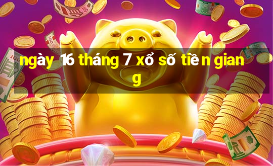 ngày 16 tháng 7 xổ số tiền giang